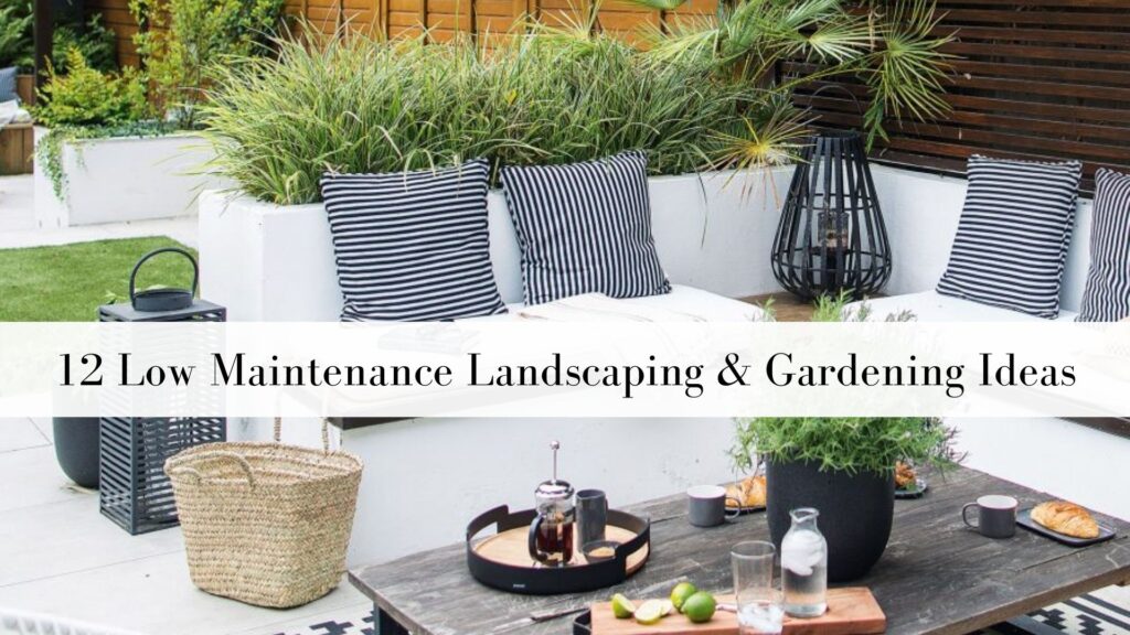 12 low maintenance landscaping and gardening ideas to help you save time,  enjoy your garden and increase the value of your home.